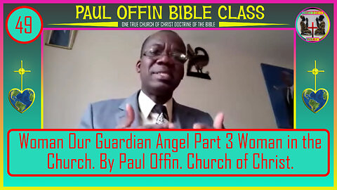 49| Women Our Guardian Angels Part 3 Woman in the Church By Paul Offin. Church of Christ