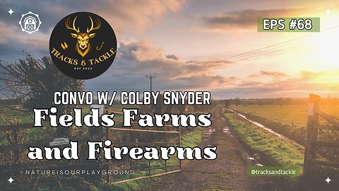 EP 68 Fields, Farms and Firearms: Hunting and Farming with Colby Snyder
