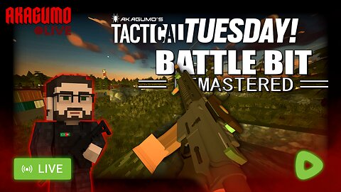 🕸 LIVE - AKAGUMO - TACTICAL TUESDAY #18 - BATTLEBIT REMASTERED IS BACK BOYS!