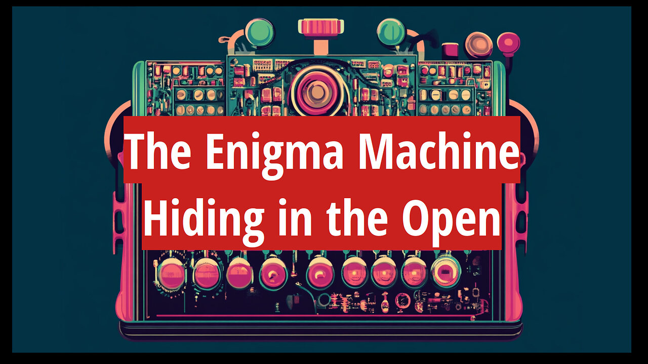 The Enigma Machine: Hiding in the Open