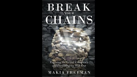 Break Your Chains: Exposing the Grand Conspiracy and Presenting the Way Out with Makia Freeman.