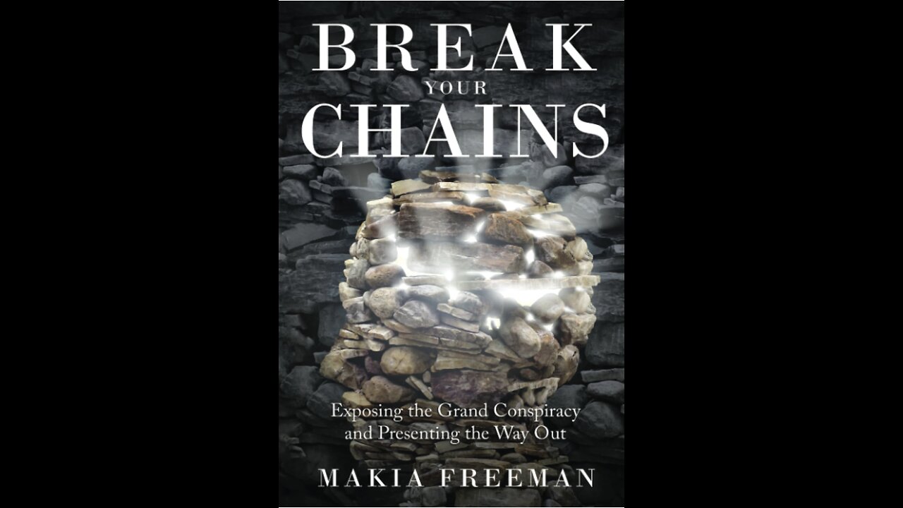 Break Your Chains: Exposing the Grand Conspiracy and Presenting the Way Out with Makia Freeman.