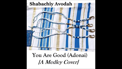 Shabachiy Avodah || You Are Good (Adonai) [A Medley Cover]