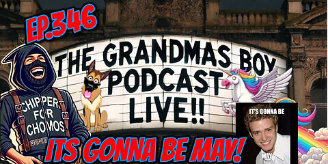 The Grandmas Boy Podcast EP346.-ITS GONNA BE MAY!