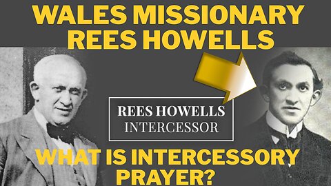 Rees Howells Wales Missionary Intercessor Book Answers the Question: What is Intercessory Prayer?