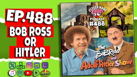 Bob Ross Or Hilter - Clever Name Podcast #488