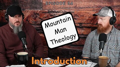 Intro | Mountain Man Theology | Ep 34