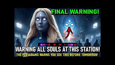 'Pleiadians Warns us- Warning All Pure Souls at this Station! A Major Shift Is Coming.' (5.1)