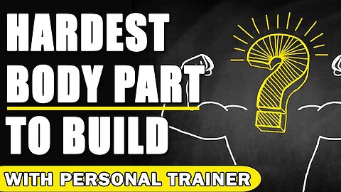 Hardest Body Part to Build