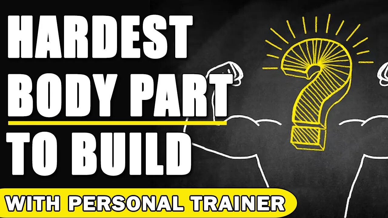Hardest Body Part to Build