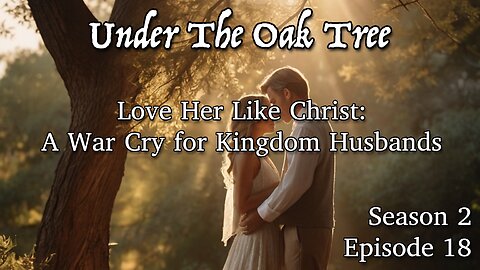 UTOT S2E18 — Love Her Like Christ: A War Cry for Kingdom Husbands