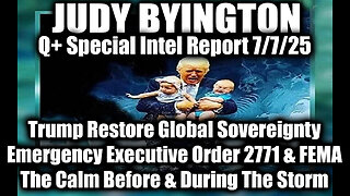 Judy Byington Special Update 7.7.25: Trump Restore Global Sovereignty,