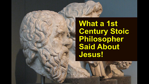 What a 1st Century Stoic Philosopher Said About Jesus!