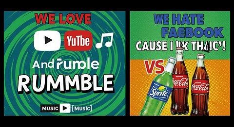 We Love YouTube And Rumble and We Hate Facebook Cause i like it that way Sprite & Coca cola [Music]