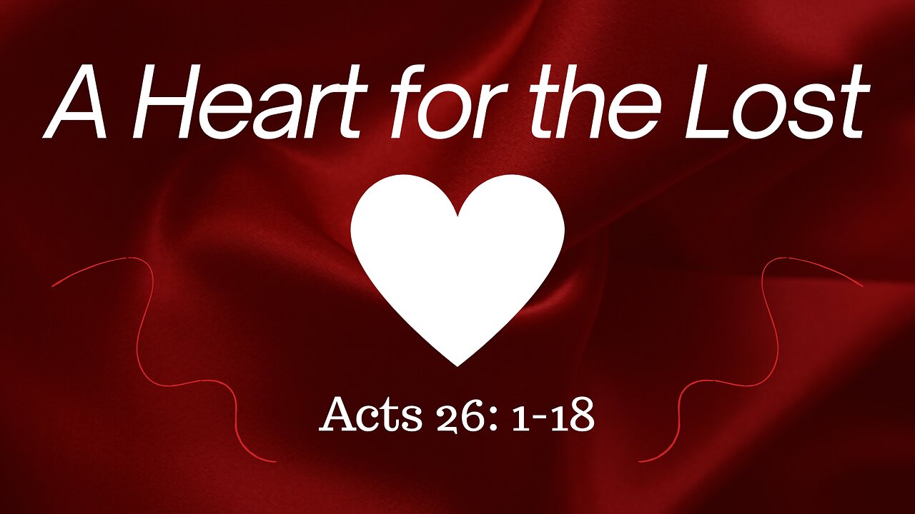 Acts 26:1-18 (Teaching Only), "A Heart for the Lost"