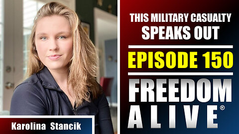 This Military Casualty Speaks Out - Karolina Stancik - Freedom Alive® Ep150