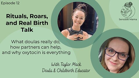 #12 | Rituals, Roars, and Real Birth Talk | With Taylor Mack - Doula & Childbirth Educator