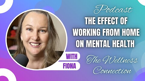 The Effect of Working from Home on Mental Health (Is Remote Work Ruining Your Well-Being?) | Ep 110