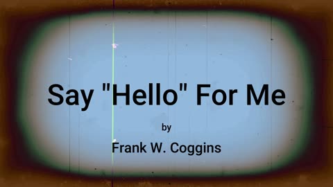 Say "Hello" For Me by Frank W. Coggins