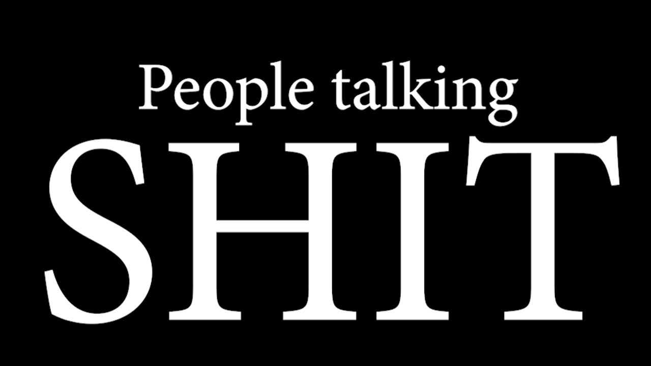 People talking shit