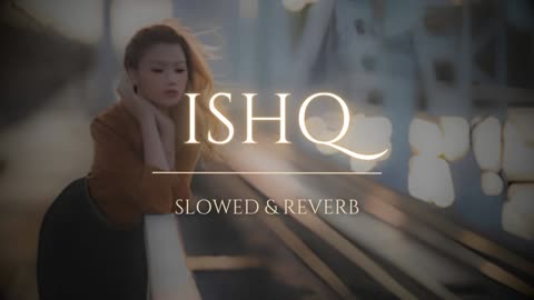 ISHQ | s l o w e d + r e v e r b + r a i n | Mei aa likhu tu aa jaye
