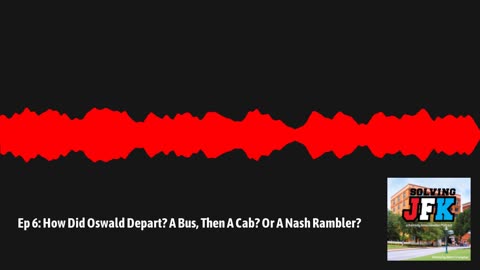 How Did Oswald Depart: A Bus Then A Cab, Or A Nash Rambler? Matt Crumpton, Solving JFK Podcast