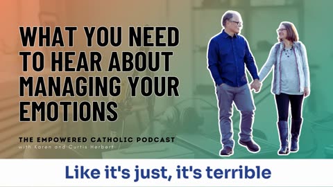 178 | What you need to hear about managing your emotions | The Empowered Catholic Podcast