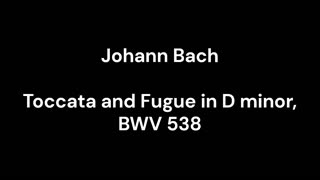 Toccata and Fugue in D minor, BWV 538