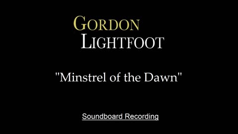 Gordon Lightfoot - Minstrel of the Dawn (Live)