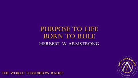 The World Tomorrow Radio- Purpose of Life- Born to Rule