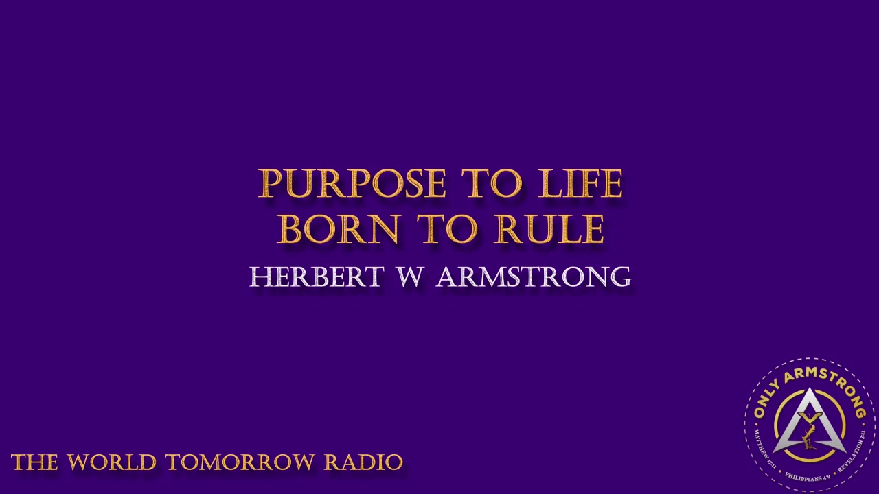 The World Tomorrow Radio- Purpose of Life- Born to Rule