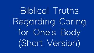 Biblical Truths Regarding Caring for One's Body (Short Version)