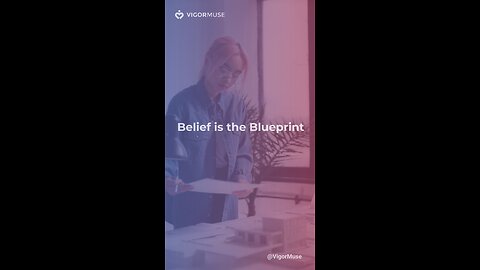 Belief is the Blueprint