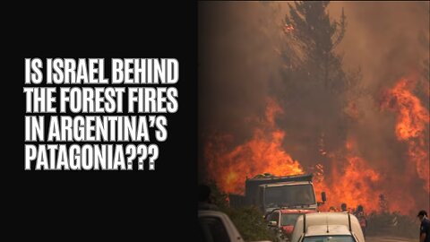 Is Israel Behind The Forest Fires In Argentina’s Patagonia??? 🤔