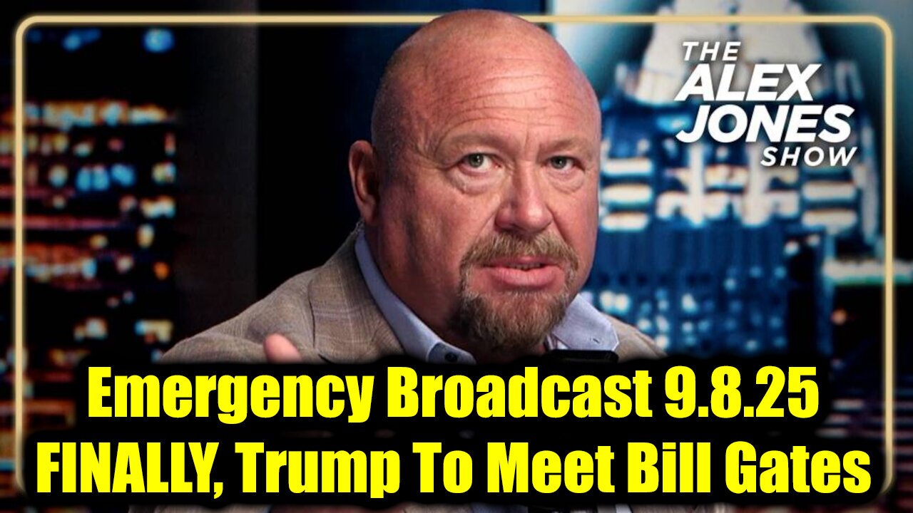 Alex Jones Emergency Broadcast 9.8.25 - FINALLY, Trump To Meet Bill Gates