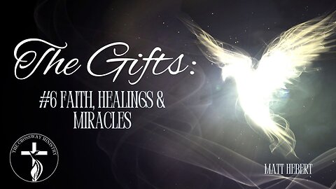 The Gifts: #6 Faith, Healings and Miracles