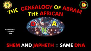 AFRICA IS THE HOLY LAND || THE GENEALOGY OF ABRAM || SHEM AND JAPHETH = SAME DNA