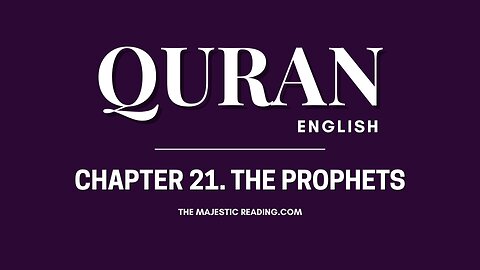 Chapter 21 - The Prophets - Quran English