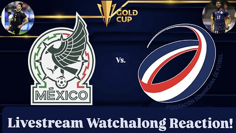 Mexico Vs. Dominican Republic 2025 CONCACAF Gold Cup Group A Livestream Watchalong Reaction
