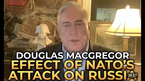 Douglas Macgregor - The Effect of NATO's Attack on Russia