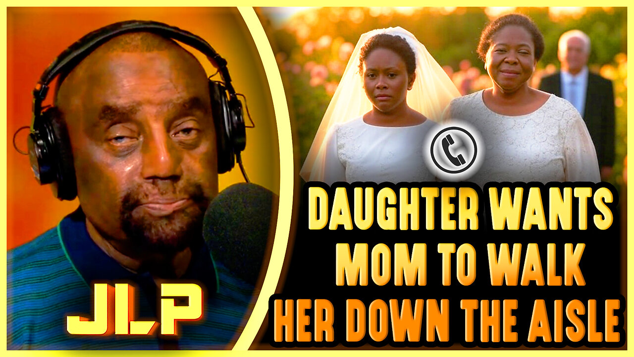 Caller's Daughter WANTS MOM to Walk Her Down the Aisle - JLP's Response
