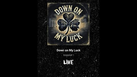 DOWN ON MY LUCK