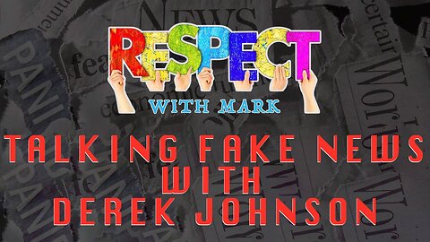 RESPECT: Talking Fake News w/ Derek Johnson