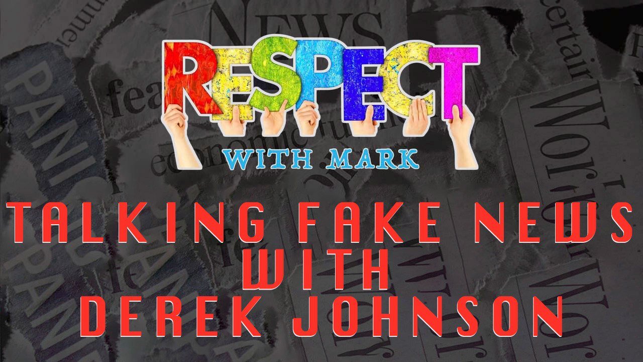 RESPECT: Talking Fake News w/ Derek Johnson