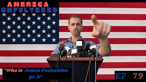 Who is James Paskalides? Pt. 2 | America Unfiltered Ep 79