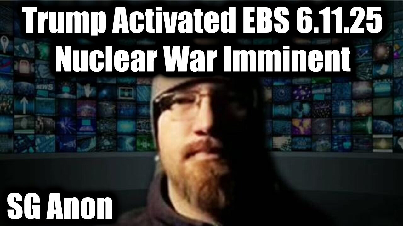 SG Anon Bombshell Report 6.11.25: Trump Activated EBS, Nuclear War Imminent