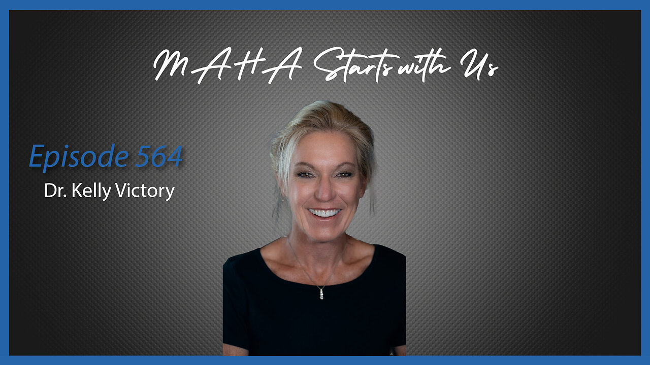 Ep. 564 MAHA Starts with Us with Dr. Kelly Victory
