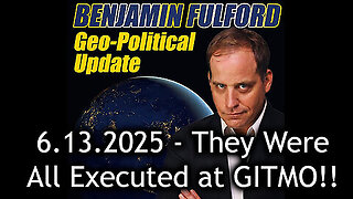 Benjamin Fulford Urgent Emergency 6.13.25 - They Were All Executed at GITMO!
