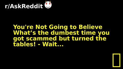 You're Not Going to Believe What’s the dumbest time you got scammed but turned the tables! - Wait...