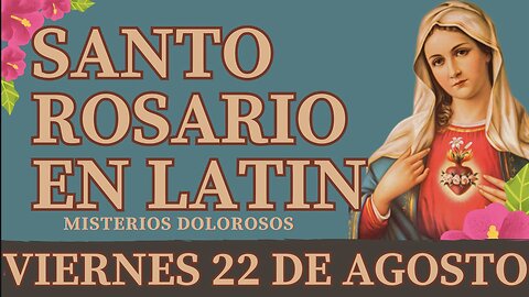 SANTO ROSARIO en Latín de hoy VIERNES 22 AGOSTO 2025 Misterios Dolorosos | Oracion a la Virgen María
